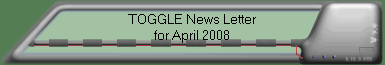 TOGGLE News Letter for April 2008